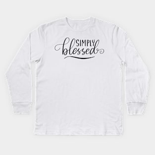 Simply Blessed. A Self Love, Self Confidence Quote. Kids Long Sleeve T-Shirt